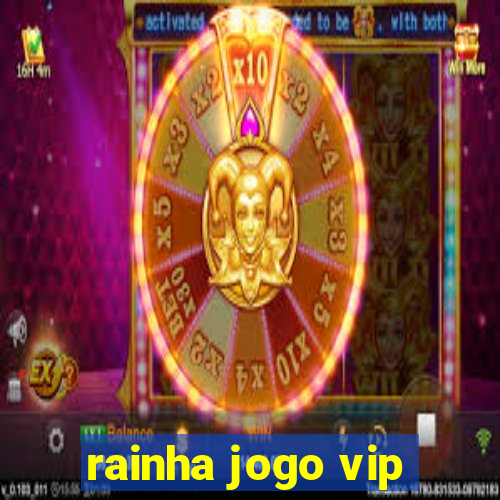 rainha jogo vip